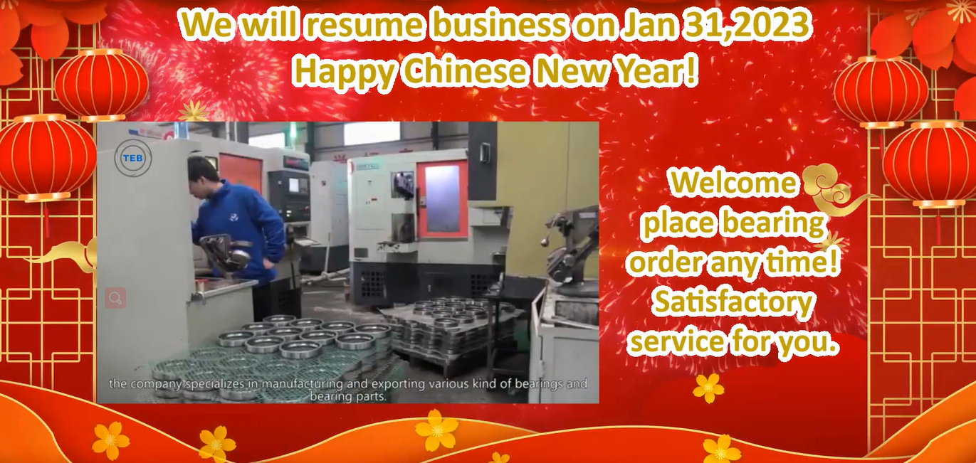  TEBearing will resume business on Jan 31,2023, welcome place bearing order anytime!
